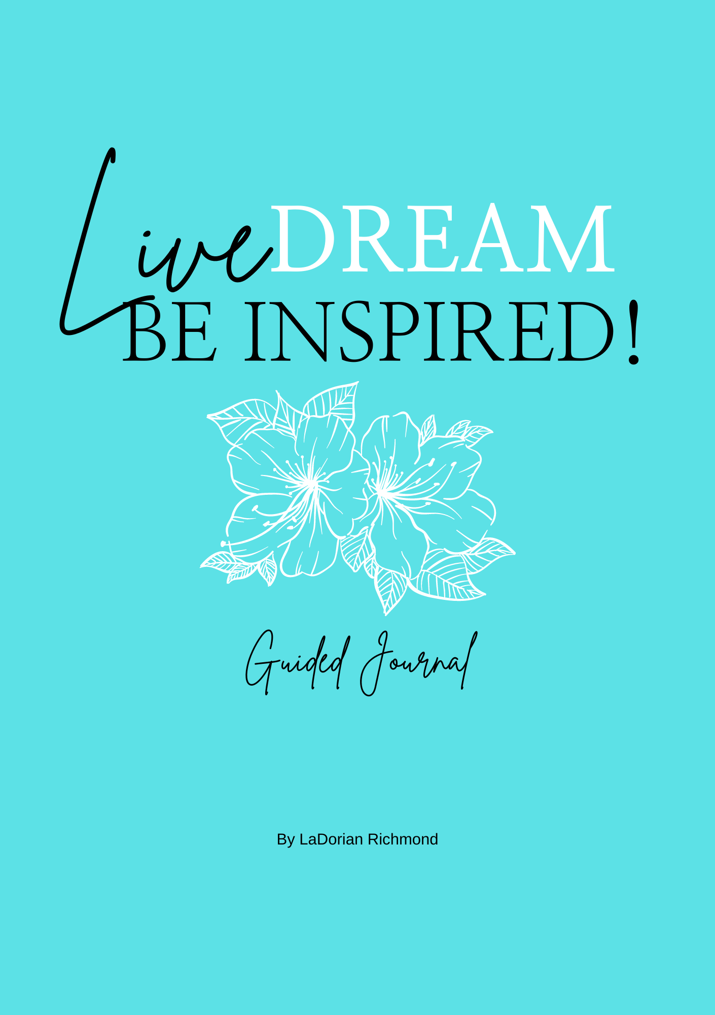 Live. Dream. Be Inspired! Guided Journal